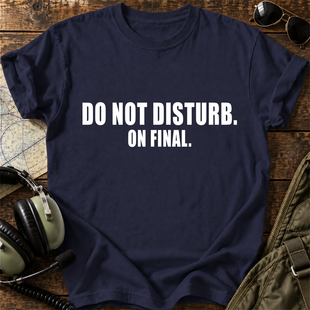 Do Not Disturb. On Final. T-Shirt