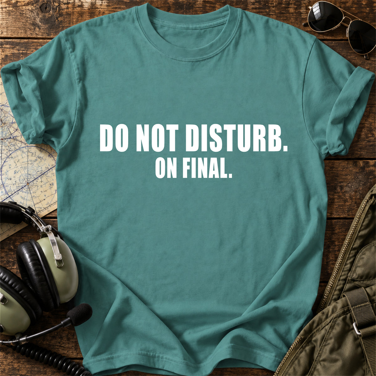 Do Not Disturb. On Final. T-Shirt