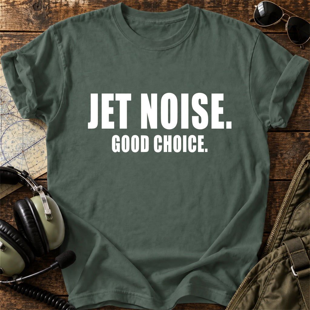 Jet Noise. Good Choice. T-Shirt