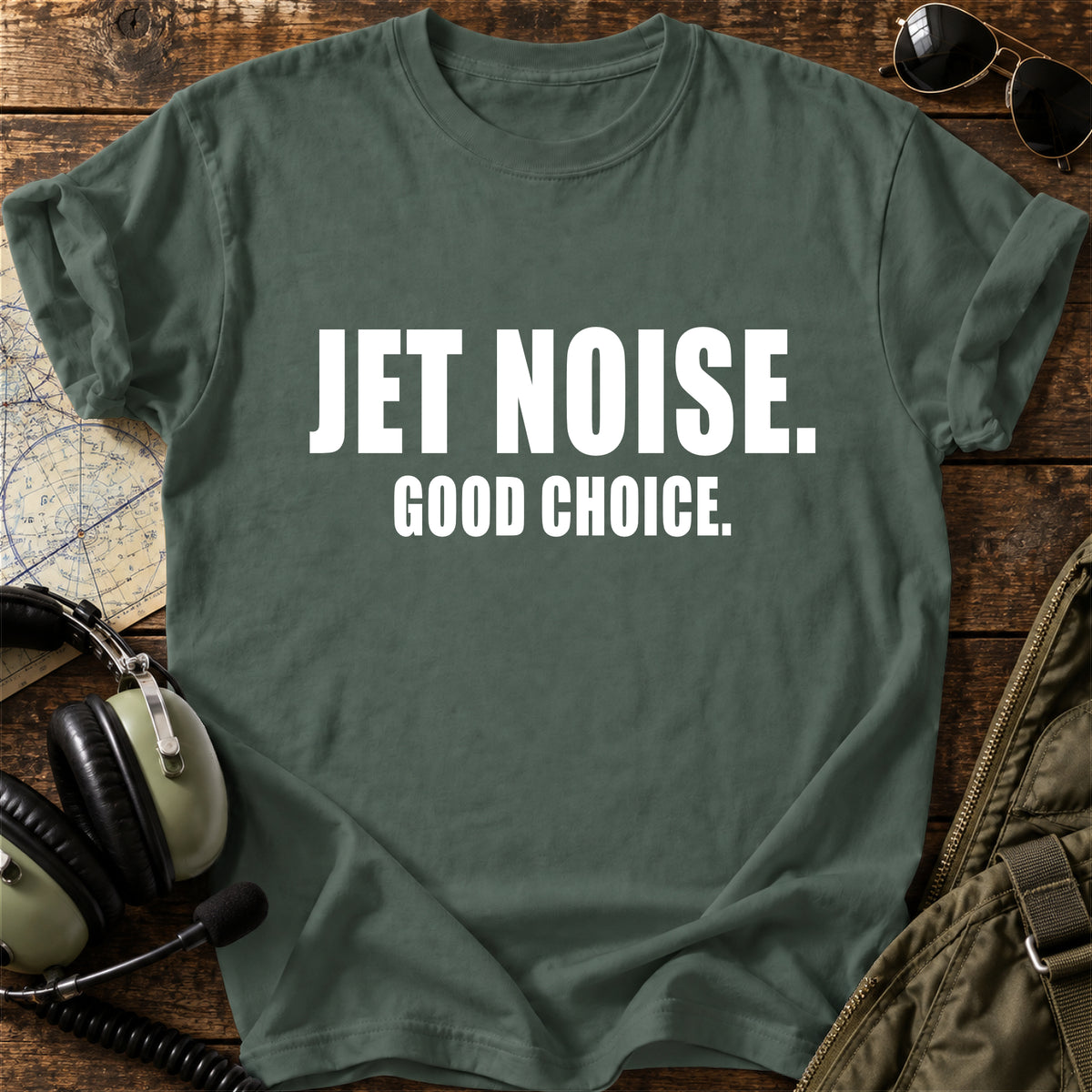 Jet Noise. Good Choice. T-Shirt