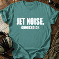 Jet Noise. Good Choice. T-Shirt