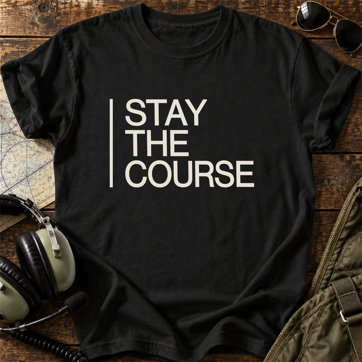 Stay the Course T-Shirt