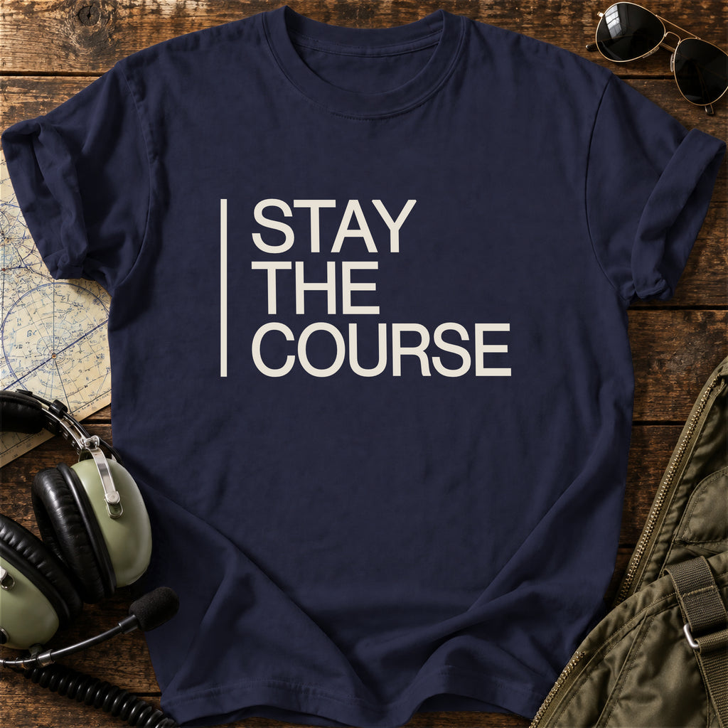 Stay the Course T-Shirt