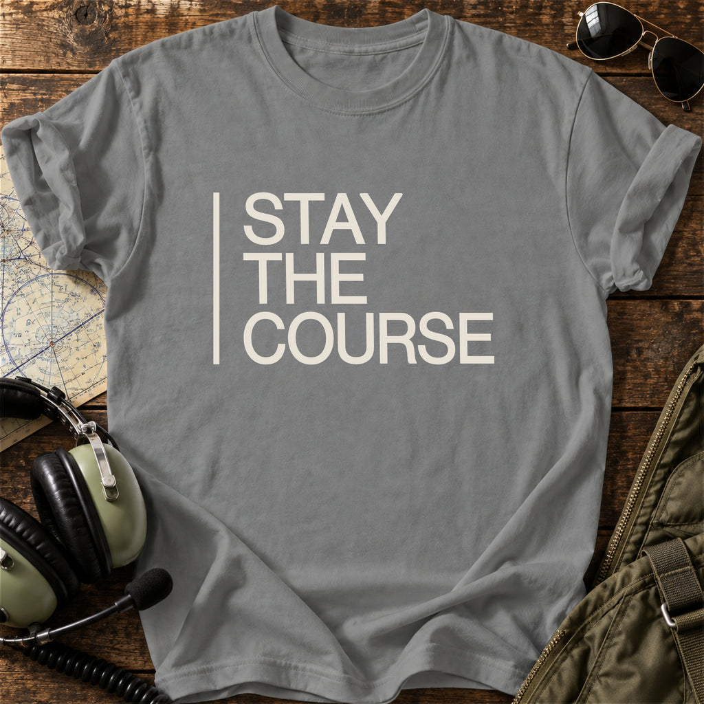 Stay the Course T-Shirt