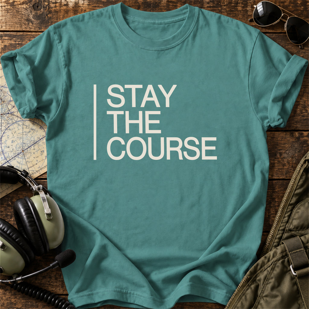Stay the Course T-Shirt