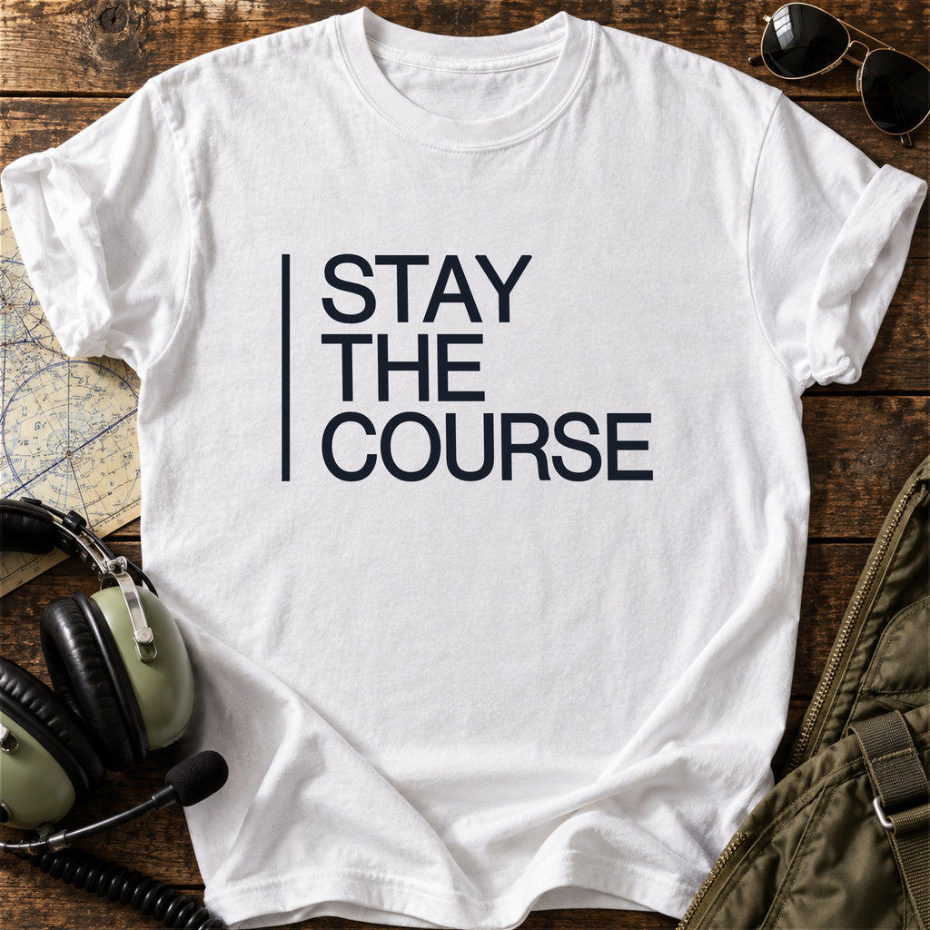 Stay the Course T-Shirt