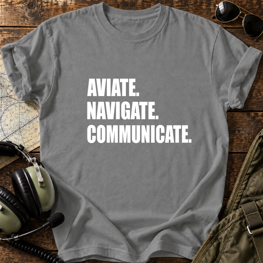 Aviate. Navigate. Communicate. T-Shirt